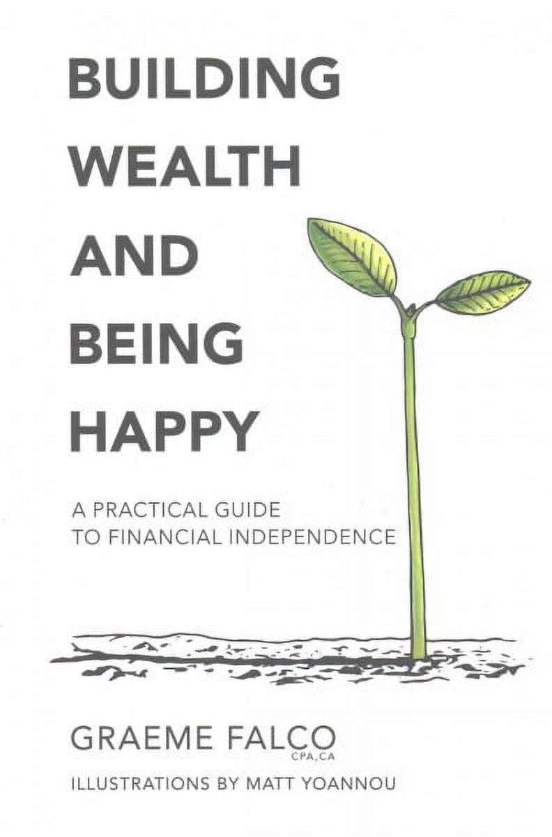Building Wealth And Being Happy: A Practical Guide To Financial Independence (Paperback)