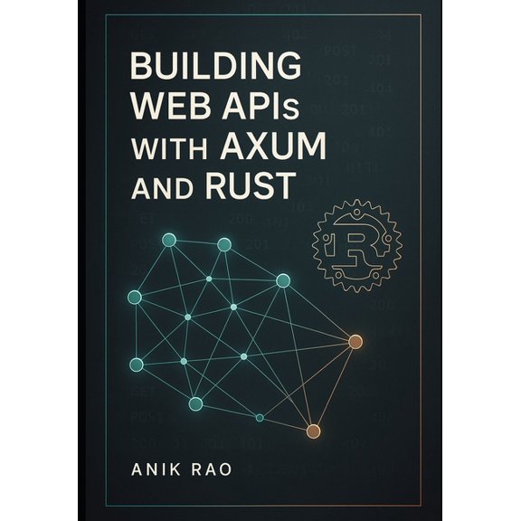 Building Web APIs with Axum and Rust: Create high-performance REST APIs with async handlers, middleware, database integr, (Paperback)