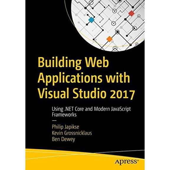 Pre-Owned Building Web Applications with Visual Studio 2017: Using .Net Core and Modern JavaScript Frameworks (Paperback) 1484224779 9781484224779