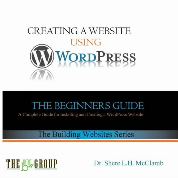 Building Websites Building a Website Using WordPress: The Beginner's Guide, Book 1, (Paperback)