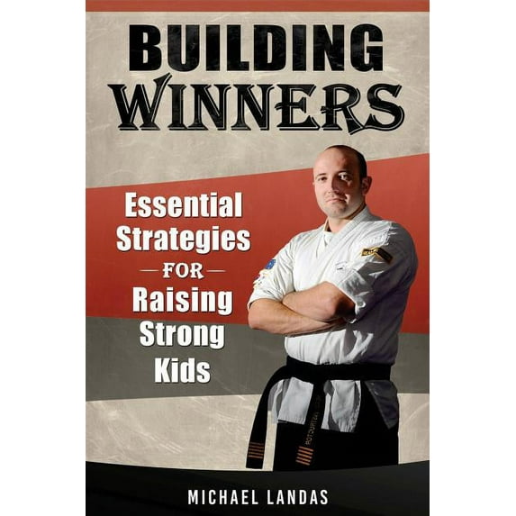 Building Winners: Essential Strategies for Raising Strong Kids (Paperback)