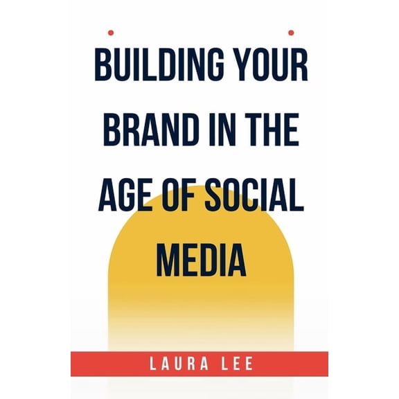Building Your Brand in the Age of Social Media, (Paperback)