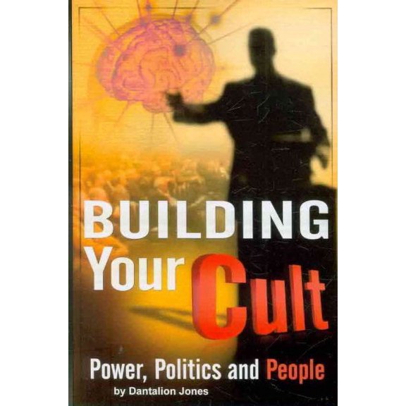 Building Your Cult : Power, Politics and People