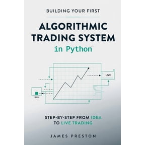 Building Your First Algorithmic Trading System in Python: Step-by-Step from Idea to Live Trading, (Paperback)