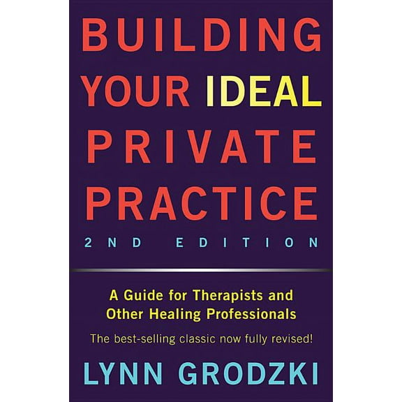Building Your Ideal Private Practice: A Guide for Therapists and Other Healing Professionals, (Hardcover)