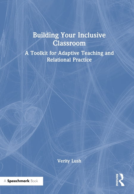 Building Your Inclusive Classroom: A Toolkit for Adaptive Teaching and Relational Practice, (Hardcover)