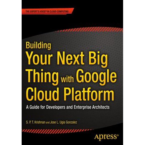 Pre-Owned Building Your Next Big Thing with Google Cloud Platform: A Guide for Developers and Enterprise Architects (Paperback)