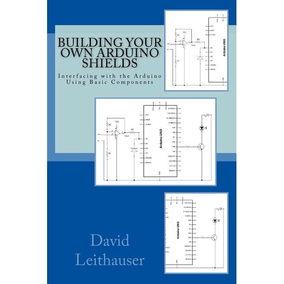 Building Your Own Arduino Shields: Interfacing with the Arduino Using Basic Components