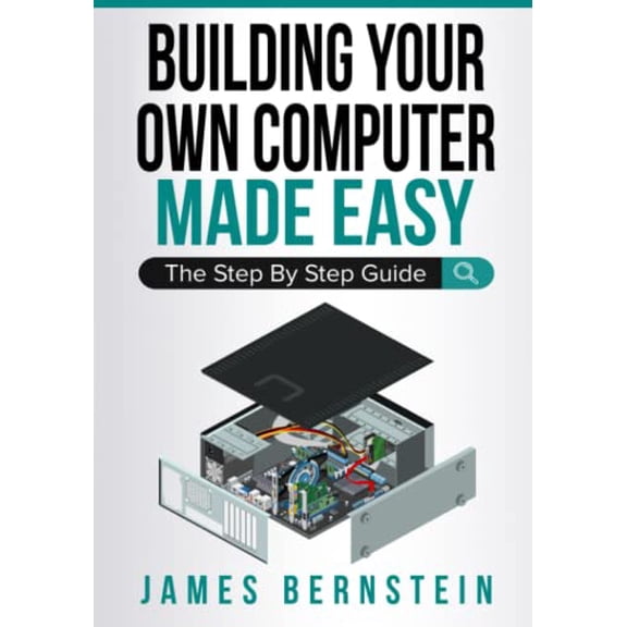 Pre-Owned Building Your Own Computer Made Easy: The Step By Step Guide (Paperback) 1791955568 9781791955564