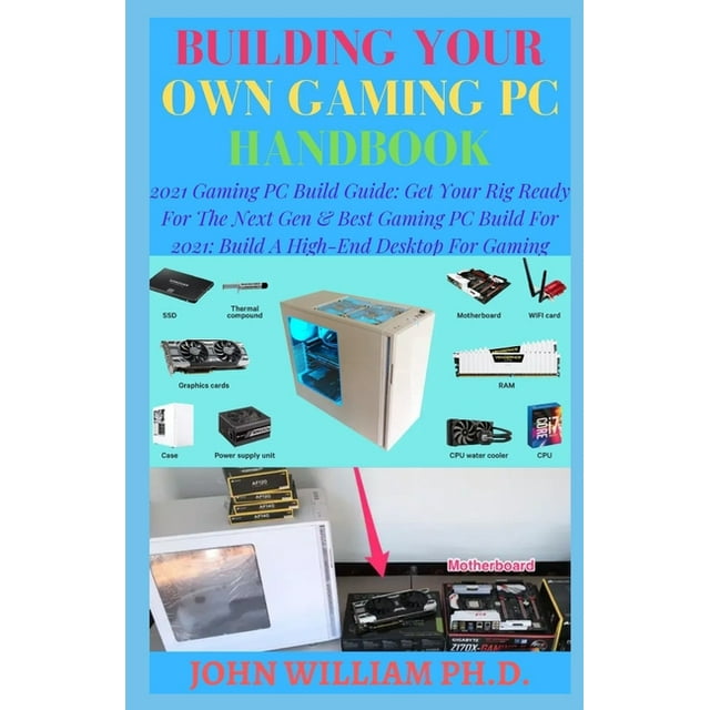 Building Your Own Gaming PC Handbook 2021 Gaming PC Build Guide Get