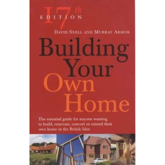 Pre-Owned Building Your Own Home: The Essential Guide For Anyone Wanting to Build, Renovate, Convert or Extend Their Own Home in the British Isles (Paperback) 0091886198 9780091886196