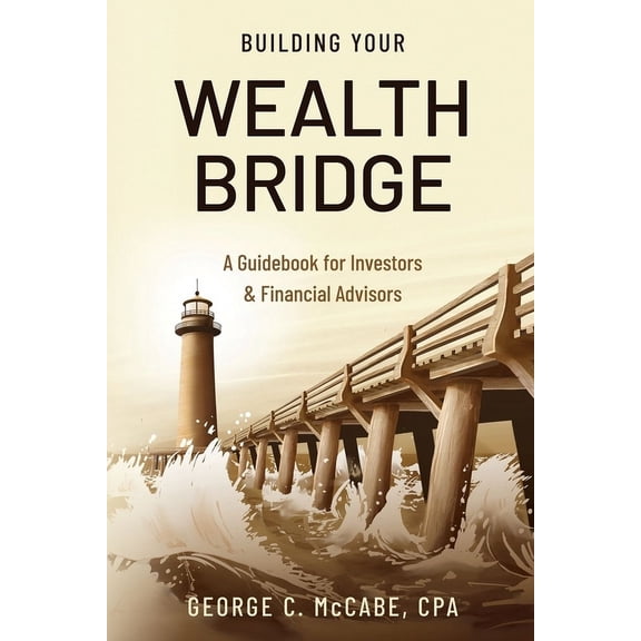 Building Your Wealth Bridge: A Guidebook for Investors & Financial Advisors, (Paperback)