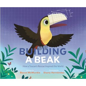 Pre-Owned Building a Beak: How a Toucan's Rescue Inspired the World Hardcover