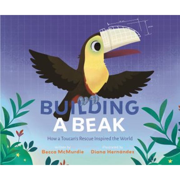 Pre-Owned Building a Beak : How a Toucan's Rescue Inspired the World (Hardcover) 9781645678687