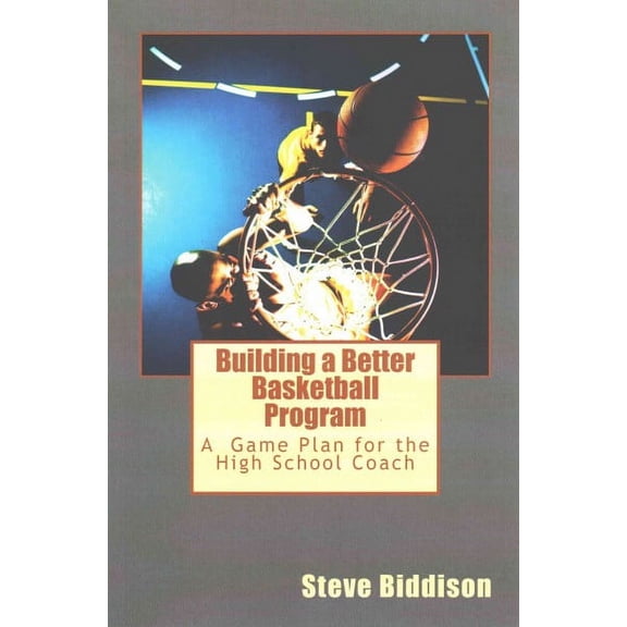 Winning Ways Basketball: Building a Better Basketball Program: A Game Plan for the High School Coach (Paperback)