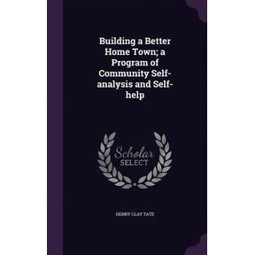 Building a Better Home Town; a Program of Community Self-analysis and Self-help (Hardcover)