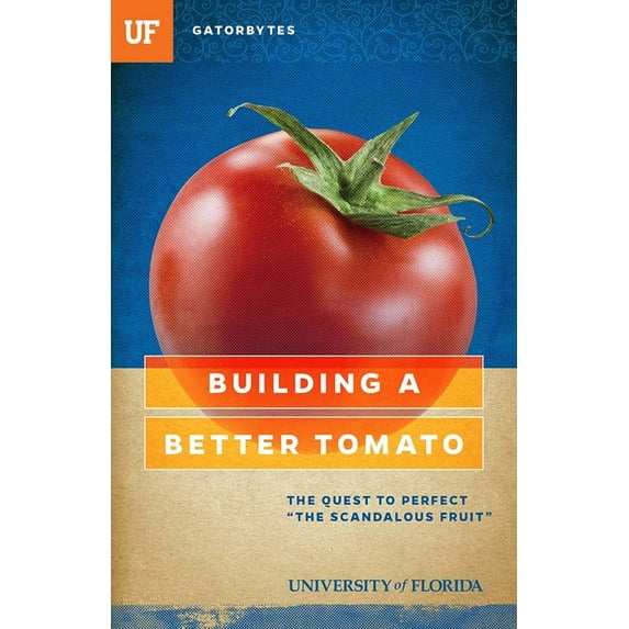 Building a Better Tomato: The Quest to Perfect "The Scandalous Fruit", (Paperback)