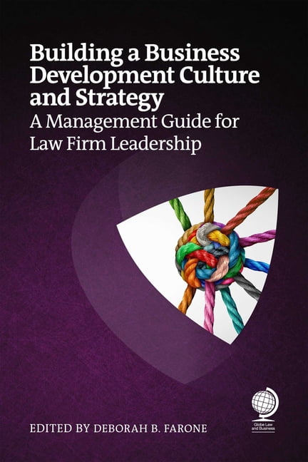 Building a Business Development Culture and Strategy: A Management Guide for Law Firm Leadership, (Paperback)