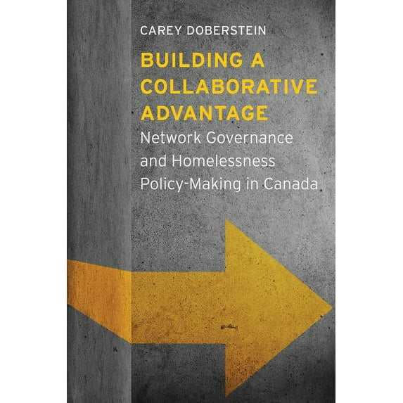 Building a Collaborative Advantage : Network Governance and Homelessness Policy-Making in Canada (Paperback)