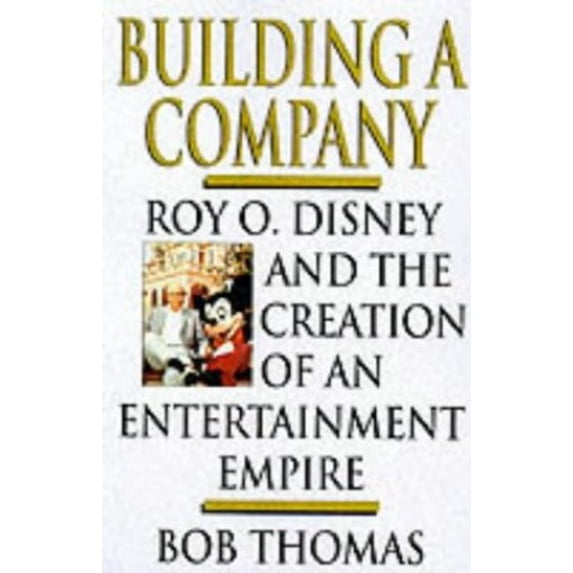 Pre-Owned Building a Company: Roy O. Disney and the Creation of an EntertainmentEmpire (Paperback) 0786884169 9780786884162