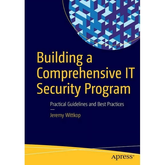 Building a Comprehensive It Security Program: Practical Guidelines and Best Practices, (Paperback)