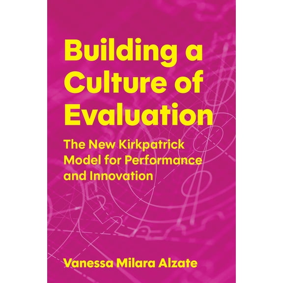 Building a Culture of Evaluation: The New Kirkpatrick Model for Performance and Innovation, (Paperback)