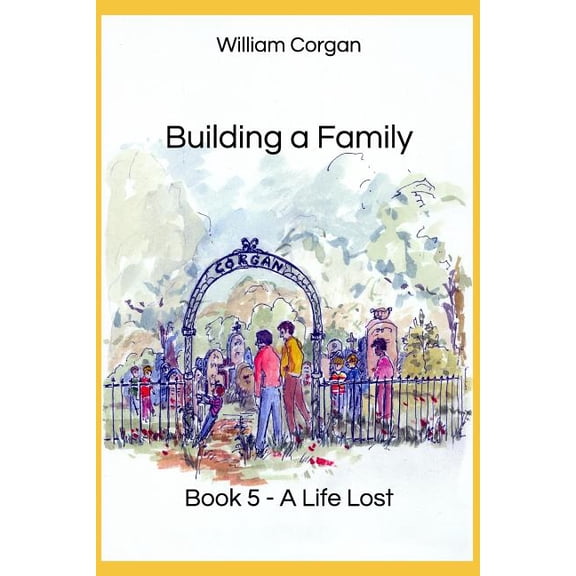 Building a Family: Book 5 - A Life Lost Paperback 109472579X 9781094725796 William S Corgan