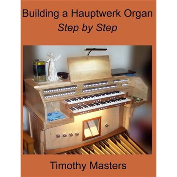 Building a Hauptwerk Organ Step by Step (Paperback)