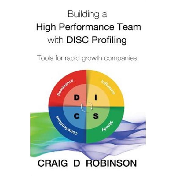 Building a High Performance Team with DISC Profiling: Tools for rapid growth companies (Paperback)