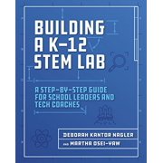Pre-Owned Building a K-12 Stem Lab: A Step-By-Step Guide for School Leaders and Tech Coaches (Paperback) 1564847004 9781564847003