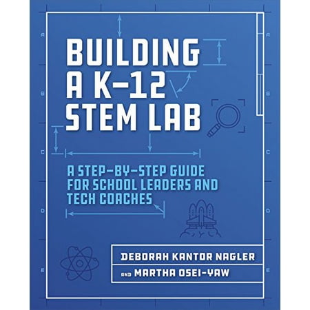 Pre-Owned Building a K-12 Stem Lab: A Step-By-Step Guide for School Leaders and Tech Coaches (Paperback) 1564847004 9781564847003