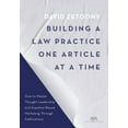thumbnail image 1 of Building a Law Practice One Article at a Time: How to Master Thought Leadership and Expertise-Based Marketing Through Pu, (Paperback), 1 of 1