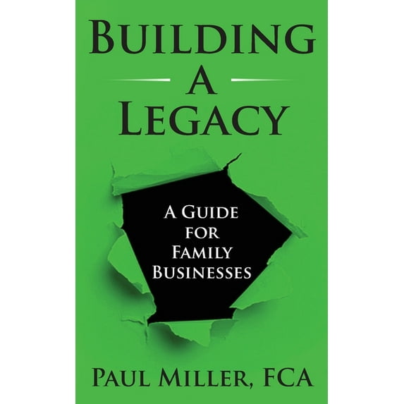 Building a Legacy: A guide for family businesses, (Paperback)