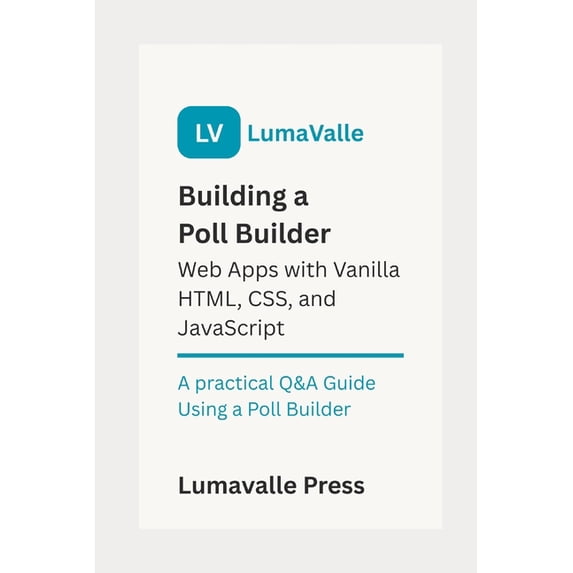 Building a Poll Builder Web App with Vanilla HTML, CSS, and JavaScript., (Paperback)
