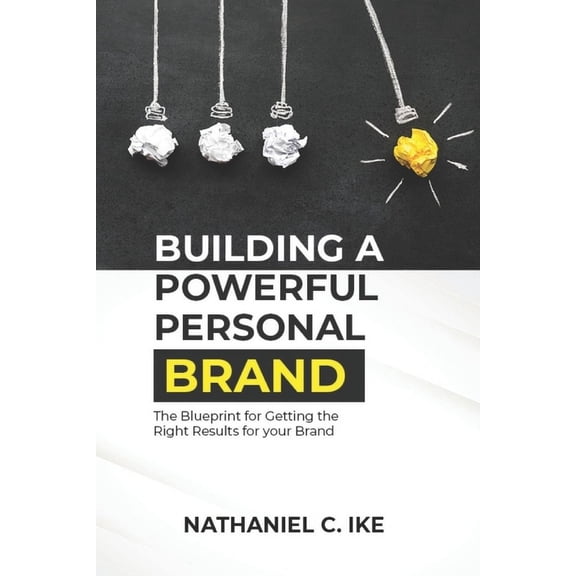 Building a Powerful Personal Brand: The Blueprint for Getting the Right Results for your Brand, (Paperback)