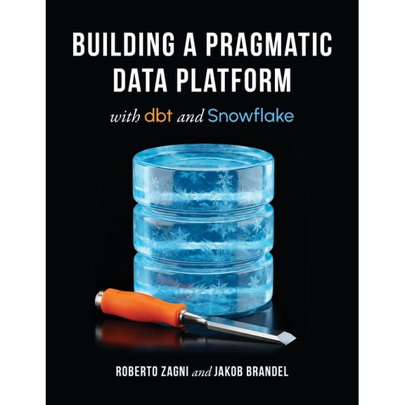 Building a Pragmatic Data Platform with dbt and Snowflake, (Paperback)