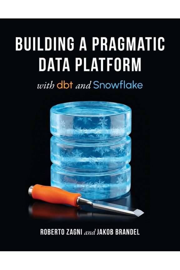 Building a Pragmatic Data Platform with dbt and Snowflake, (Paperback)