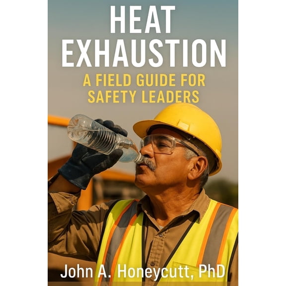 Building a Safety Culture That Lasts(tm) Heat Exhaustion: A Field Guide for Safety Leaders, Book 2, (Paperback)