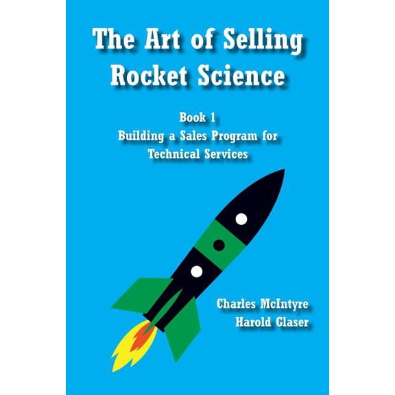 The Art of Selling Rocket Science: The Art of Selling Rocket Science (Paperback)