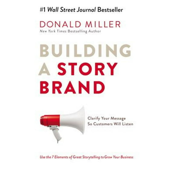 Pre-Owned Building a Storybrand : Clarify Your Message So Customers Will Listen
