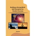 thumbnail image 1 of Building a Strong Mind: Self-Discipline for Student Success, (Paperback), 1 of 1