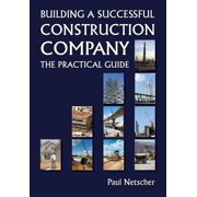 Building a Successful Construction Company The Practical Guide Paperback by Paul Netscher