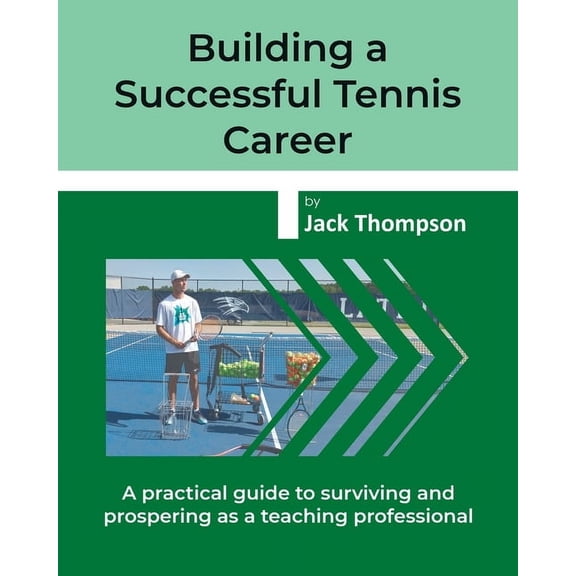 Building a Successful Tennis Career: A practical guide on surviving and prospering as a teaching professional, (Paperback)