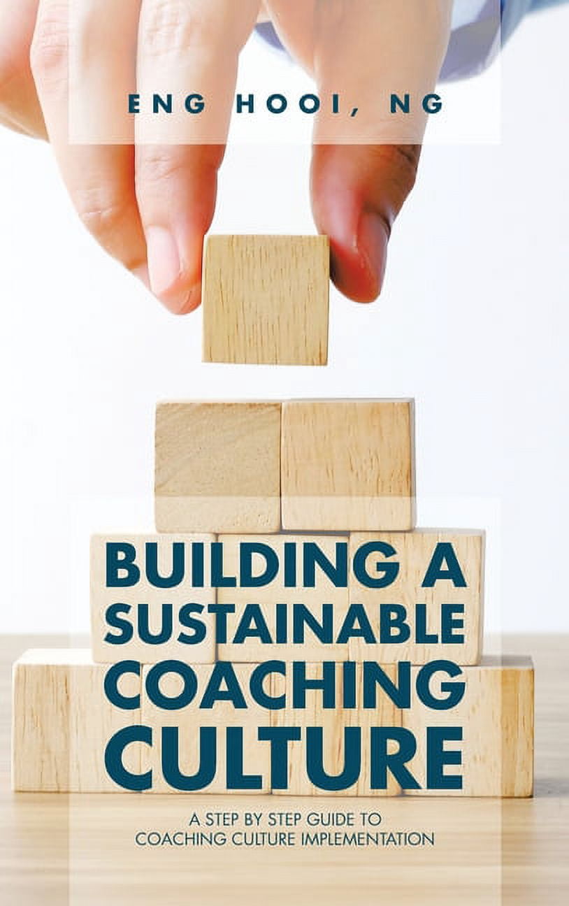 Building a Sustainable Coaching Culture: A Step by Step Guide to Coaching Culture Implementation, (Hardcover)