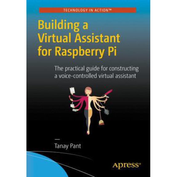 Pre-Owned Building a Virtual Assistant for Raspberry Pi: The Practical Guide for Constructing a Voice-Controlled Virtual Assistant (Paperback) 1484221664 9781484221662
