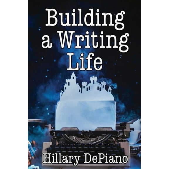 How to Start Writing Building a Writing Life: Start a Writing Habit, Make Time to Write, Discover Your Process and Commit to Your Writing Dre, Book 1, (Paperback)
