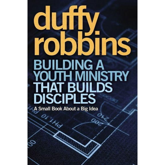Building a Youth Ministry That Builds Disciples: A Small Book about a Big Idea, (Paperback)