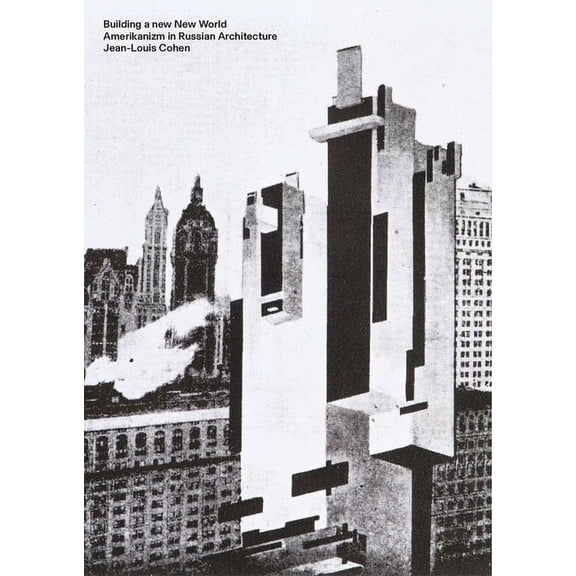 Building a new New World : Amerikanizm in Russian Architecture (Paperback)