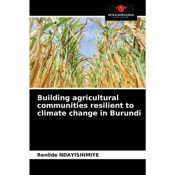 Building agricultural communities resilient to climate change in Burundi (Paperback)
