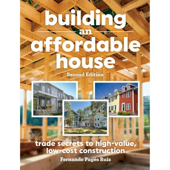 Building an Affordable House 2nd Edition: Trade Secrets to High-Value, Low-Cost Construction, (Paperback)